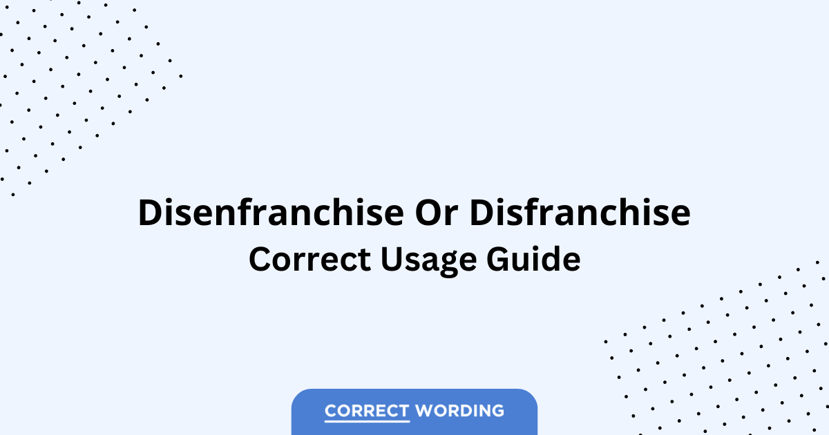 Disenfranchise vs. Disfranchise - Which is Correct?