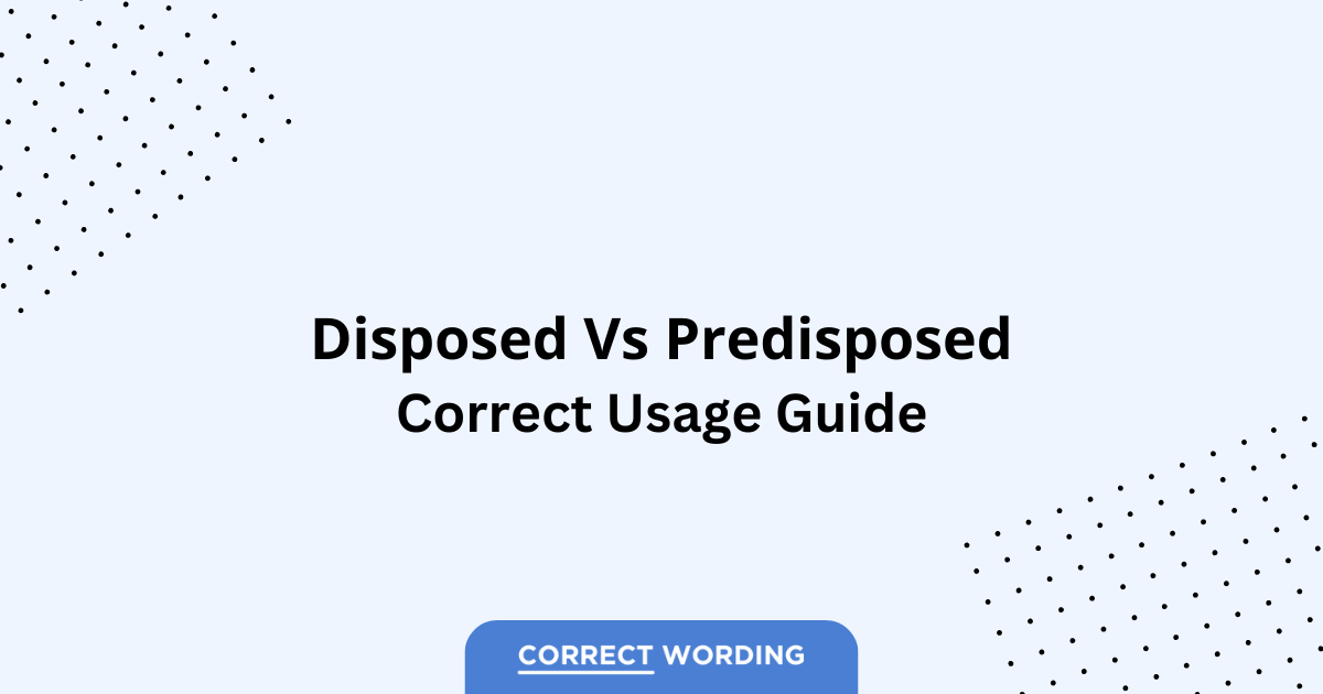 Disposed vs. Predisposed – Which is Correct?