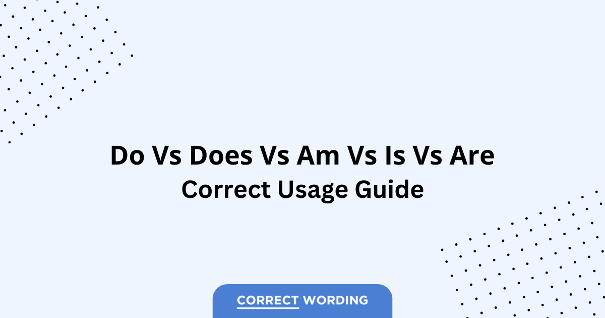 Do vs. Does vs. Am vs. Is vs. Are - Which is Correct?
