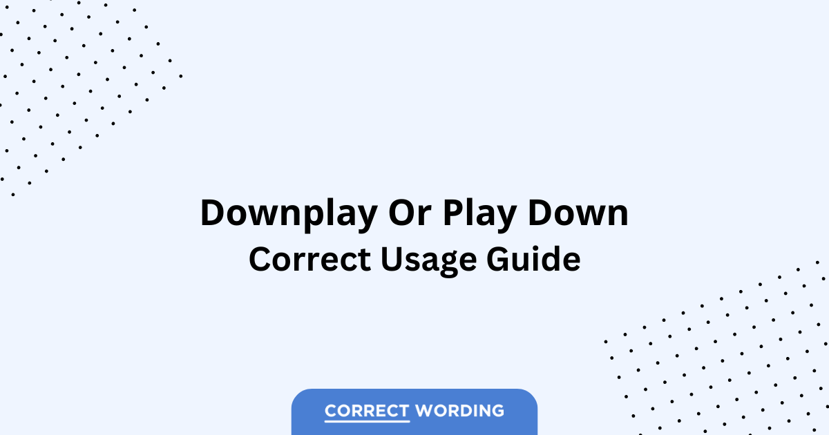 Downplay vs. Play Down - Which is Correct?
