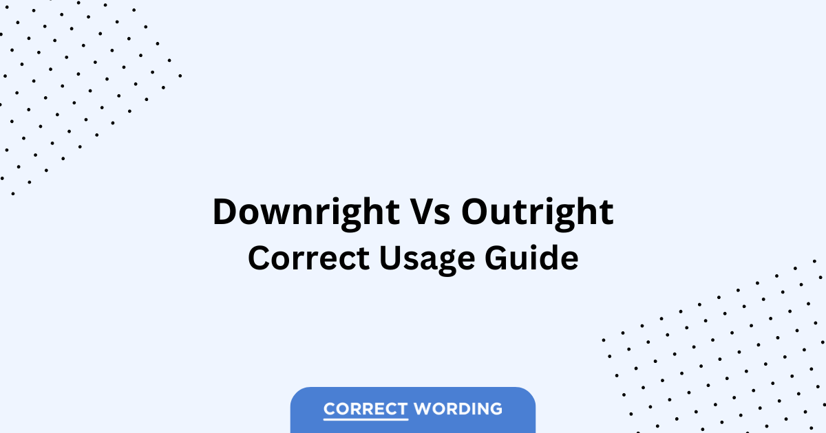 Downright vs. Outright - Which is Correct?