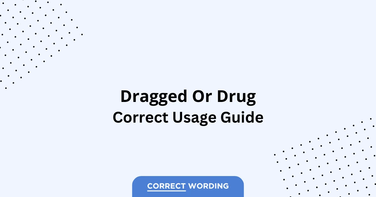 Dragged vs. Drug - Which is Correct?