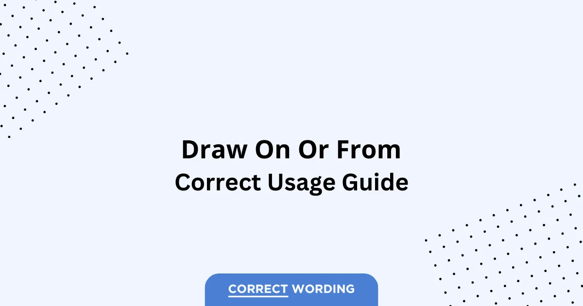 Draw on vs. Draw from - Which is Correct?