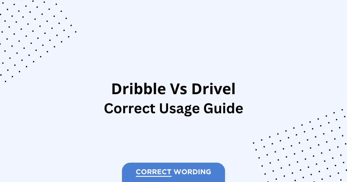 Dribble vs. Drivel - Which is Correct?