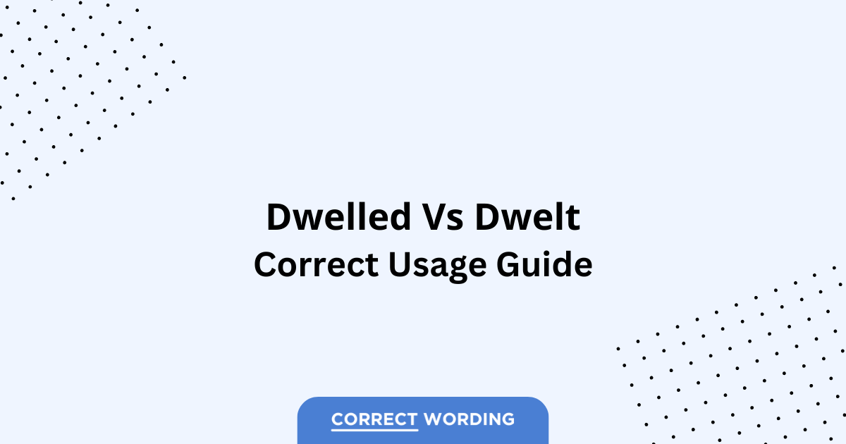 Dwelled vs. Dwelt - Which is Correct?