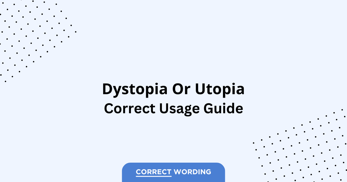 Dystopia vs. Utopia - Which is Correct?