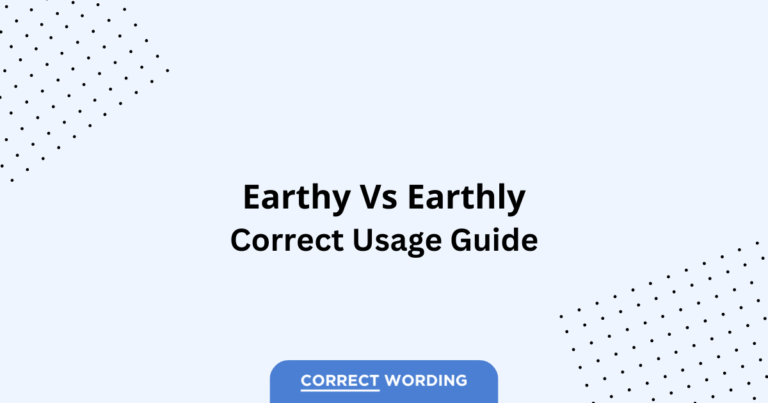 Earthy vs. Earthly - Which is Correct?