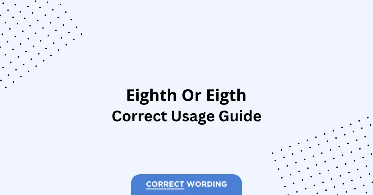 Eighth vs. Eigth – Which is Correct?