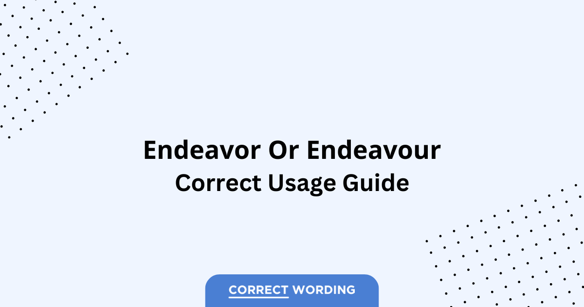 Endeavor vs. Endeavour - Which is Correct?