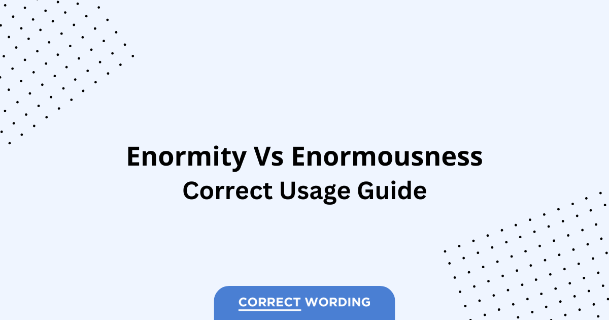 Enormity vs. Enormousness - Which is Correct?