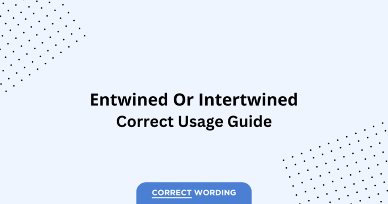 Entwined vs. Intertwined - Which is Correct?