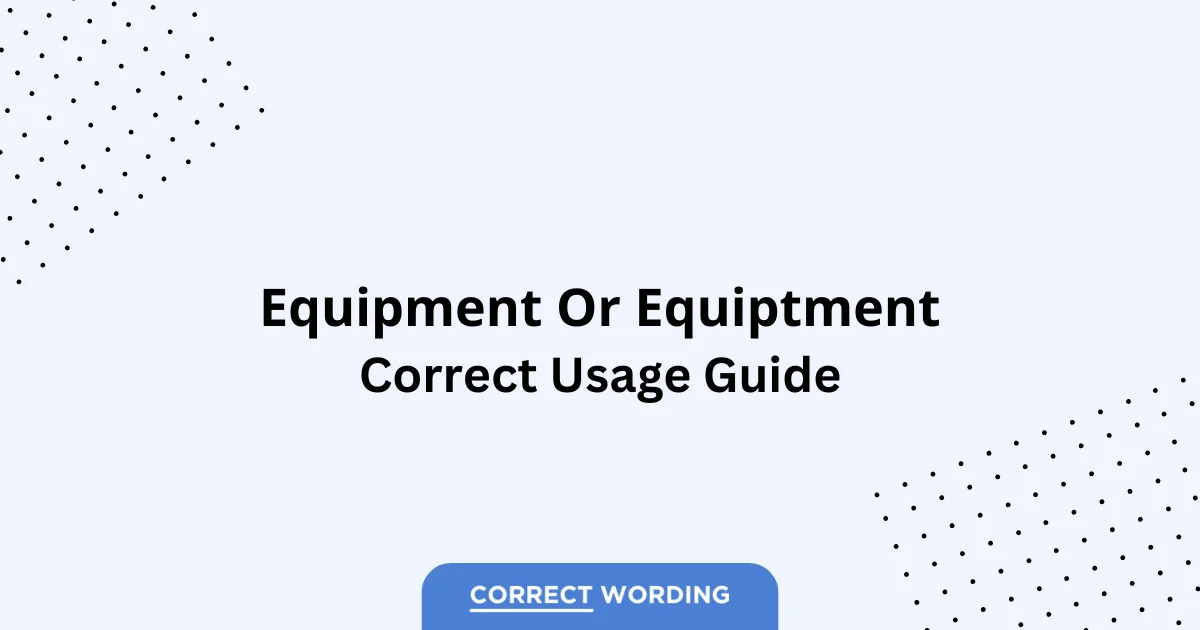 Equipment vs. Equiptment – Which is Correct?