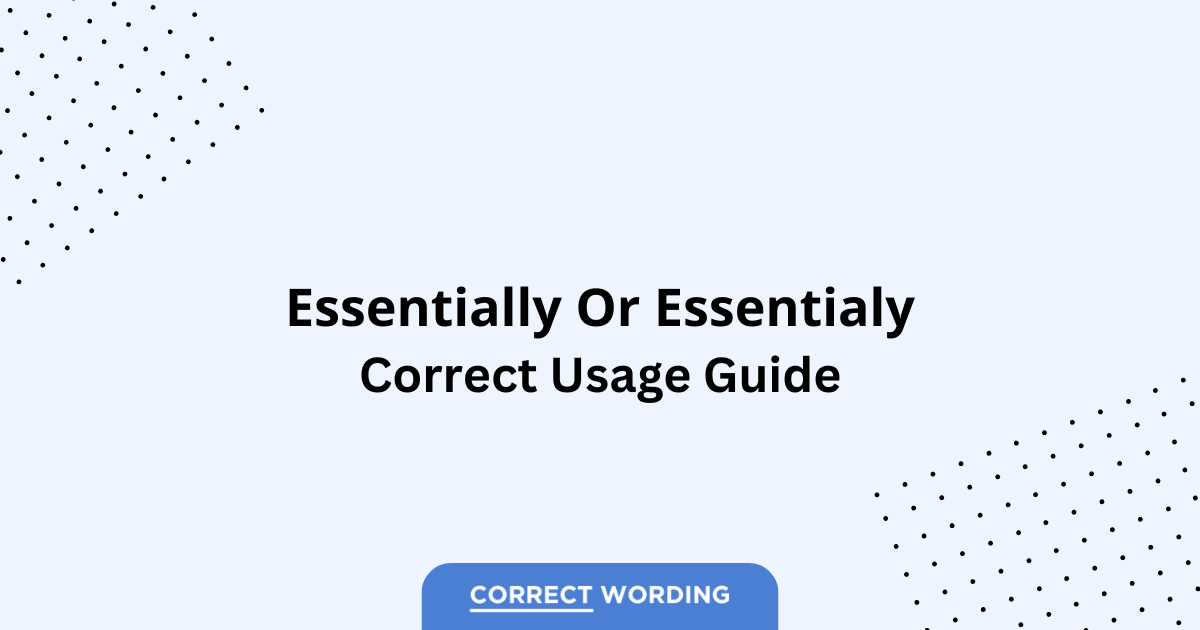 Essentially vs. Essentialy - Which is Correct?