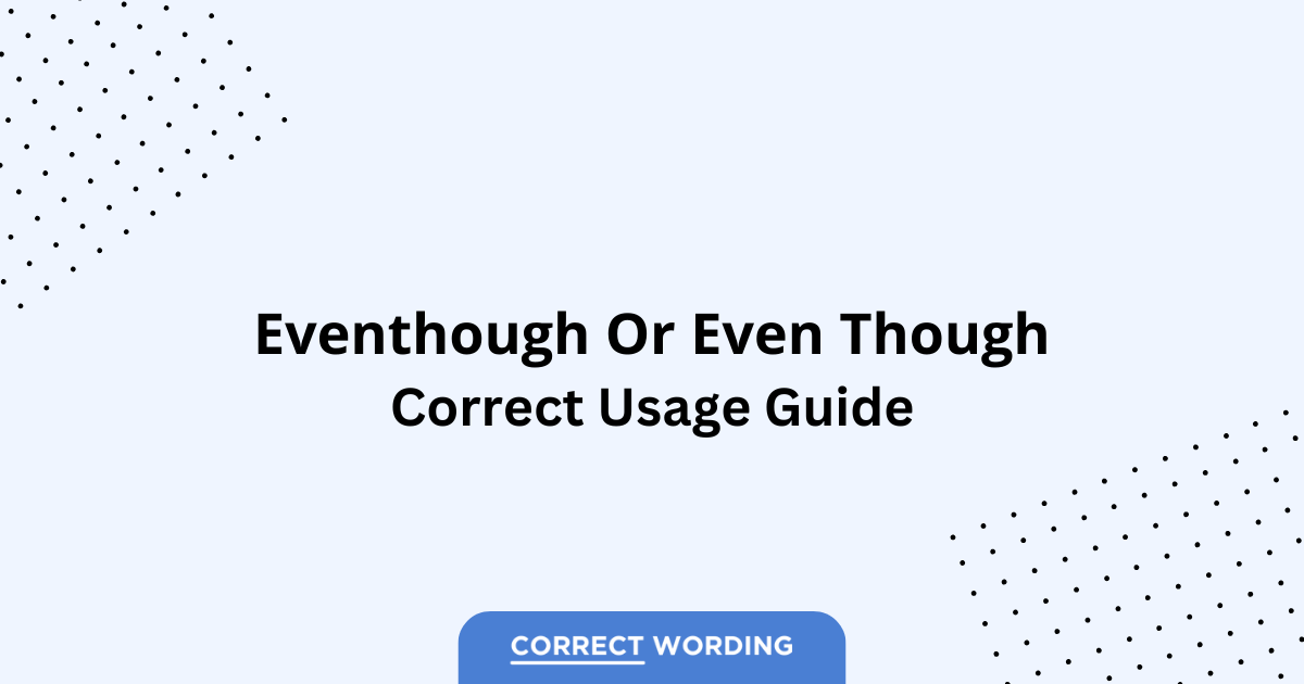Even Though vs. Eventhough - Which is Correct?