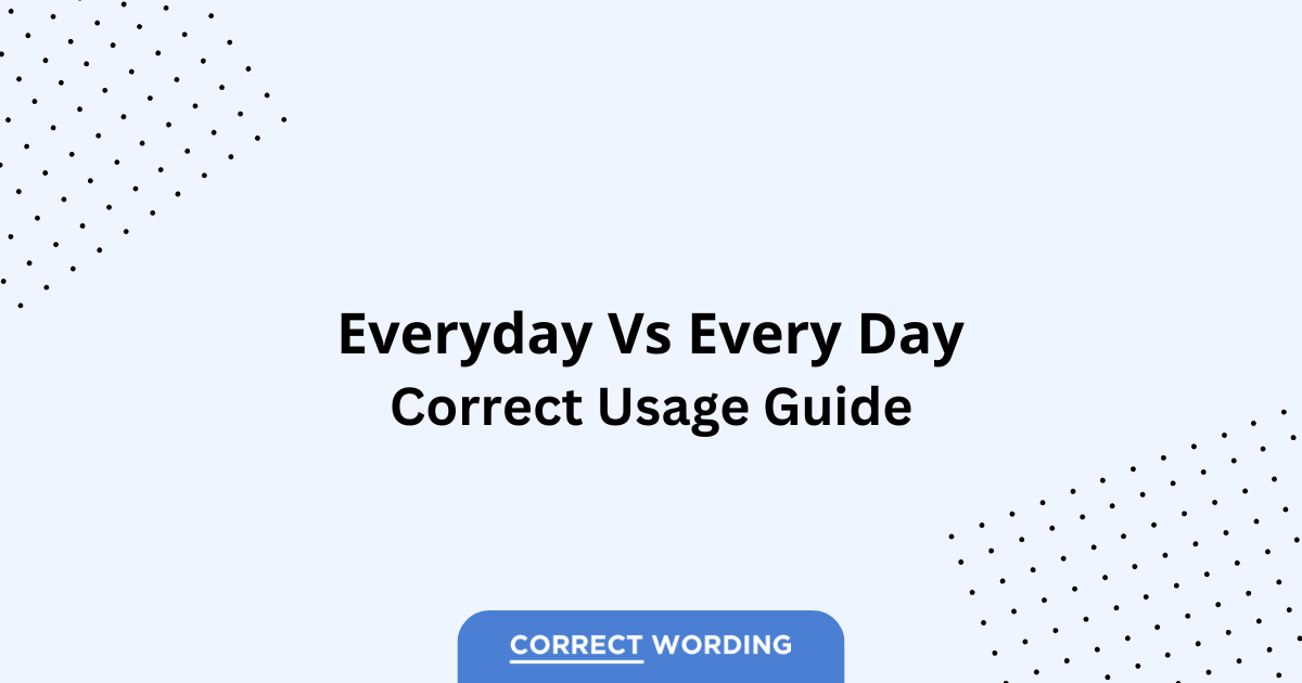 Everyday vs. Every Day - Which is Correct?