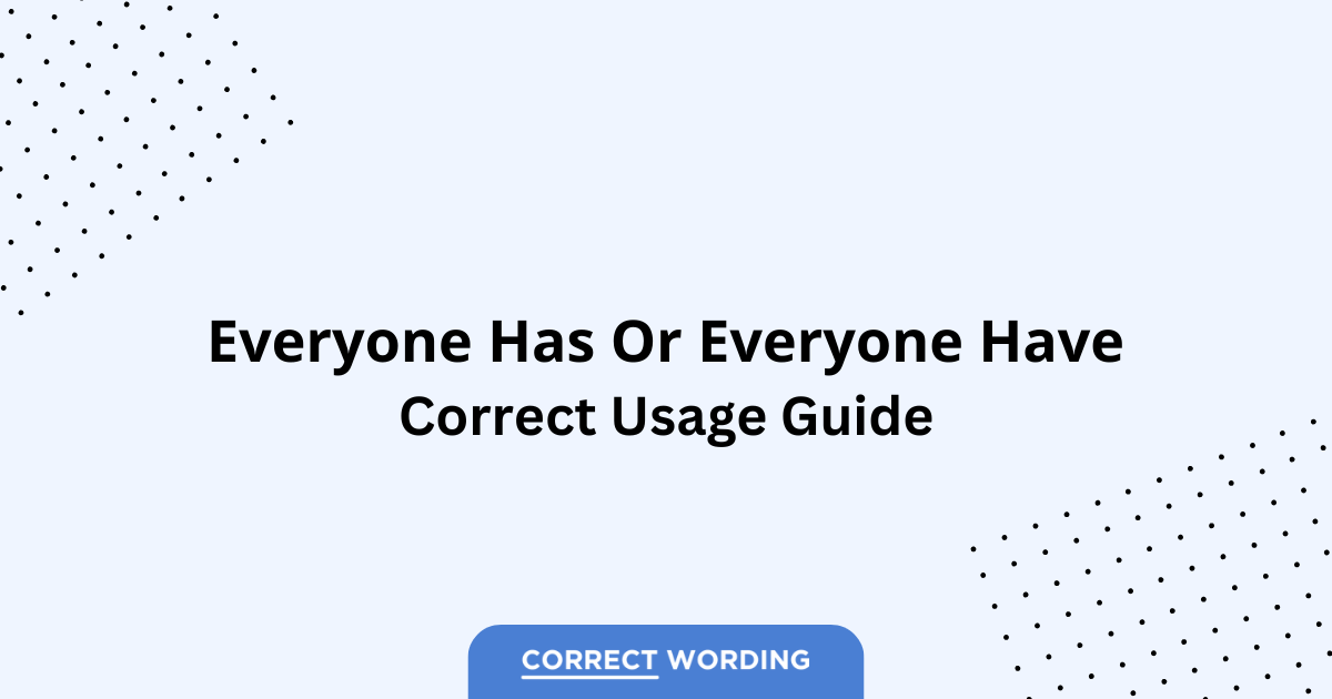Everyone Has vs. Everyone Have - Which is Correct?