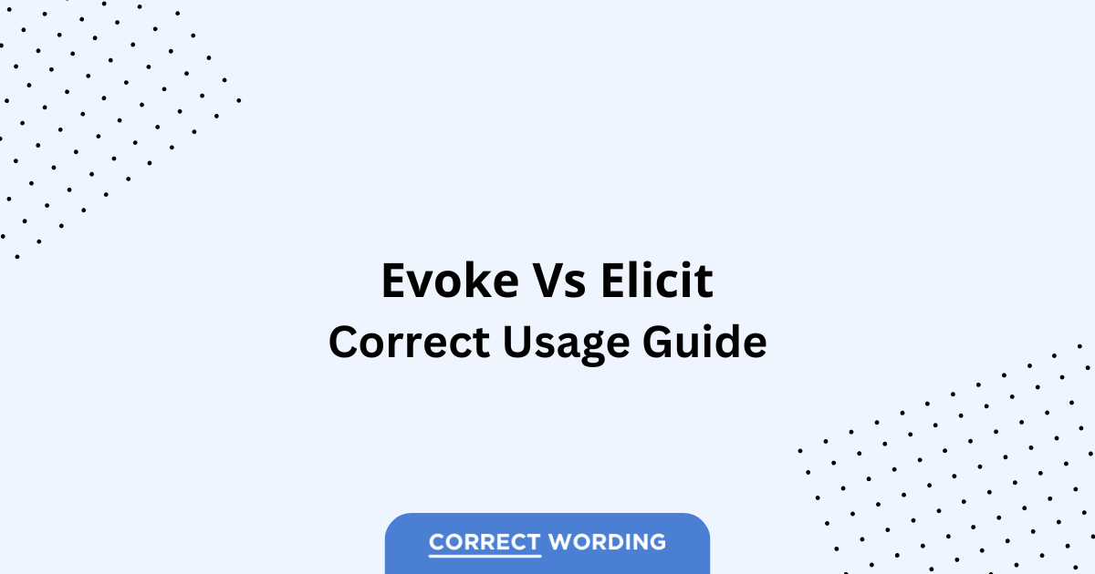 Evoke vs. Elicit – Which is Correct?