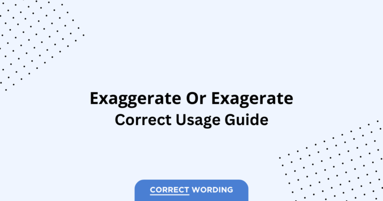 Exaggerate vs. Exagerate - Which is Correct?