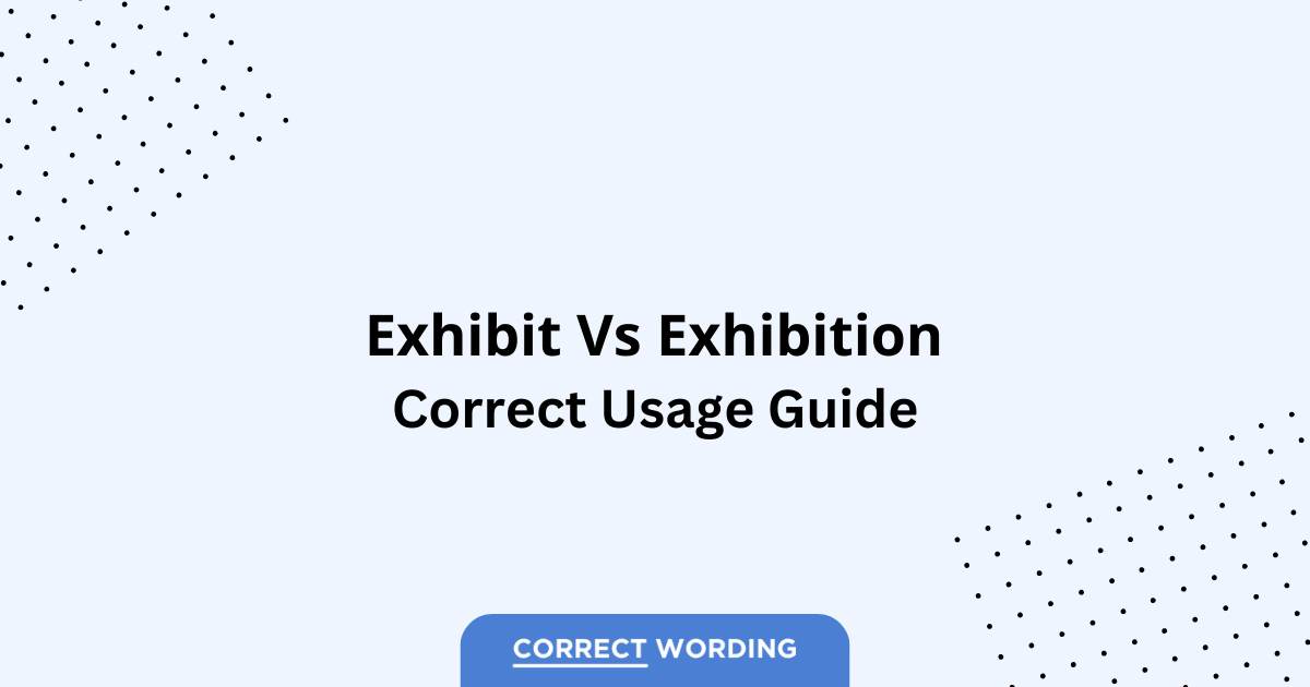 Exhibit vs. Exhibition – Which is Correct?