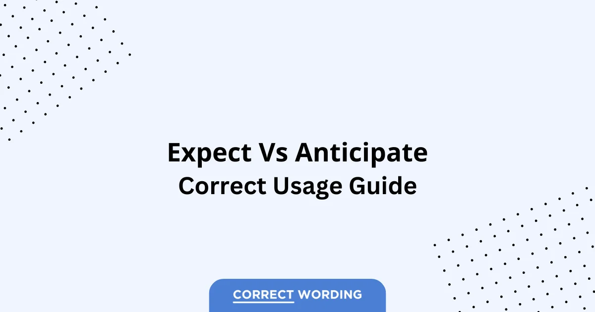 Expect vs. Anticipate - Which is Correct?