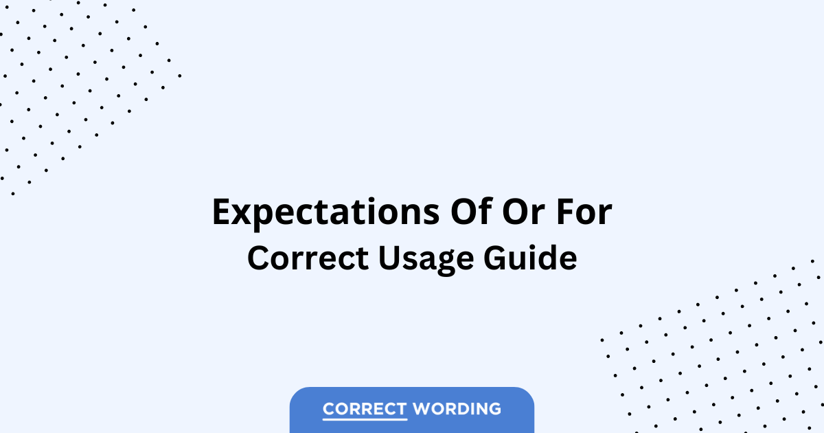 Expectations of vs. Expectations for – Which is Correct?