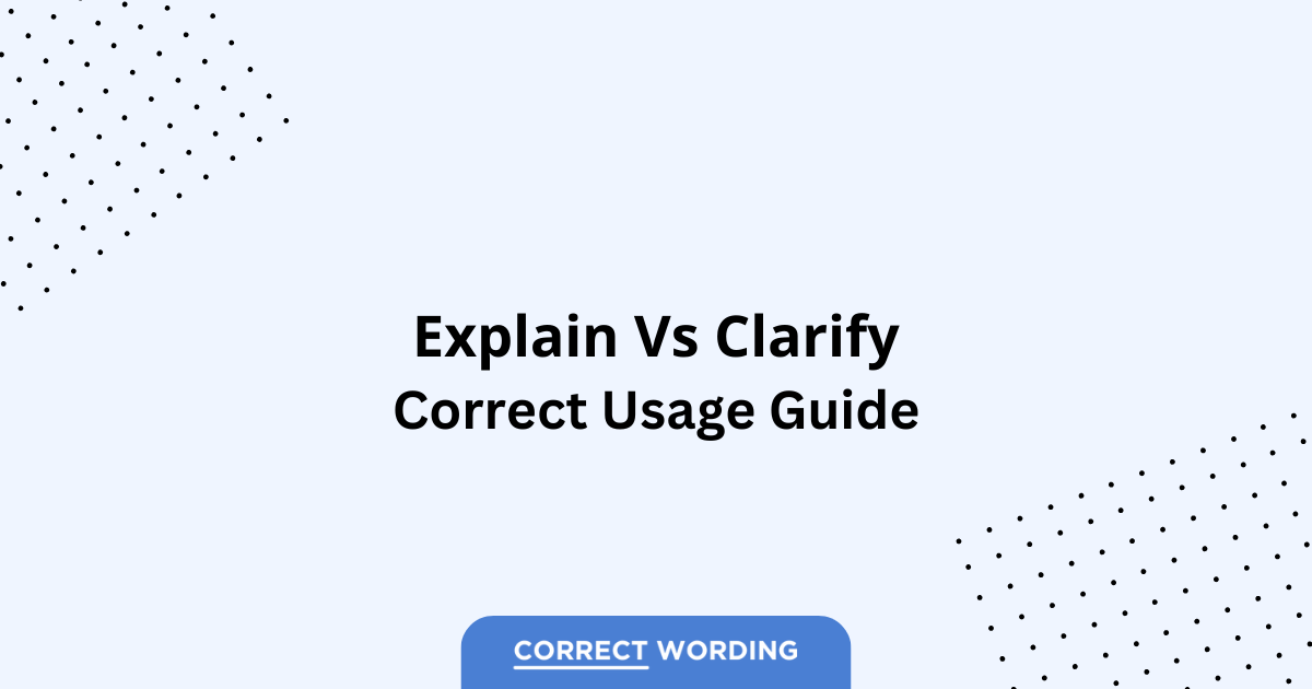 Explain vs. Clarify - Which is Correct?
