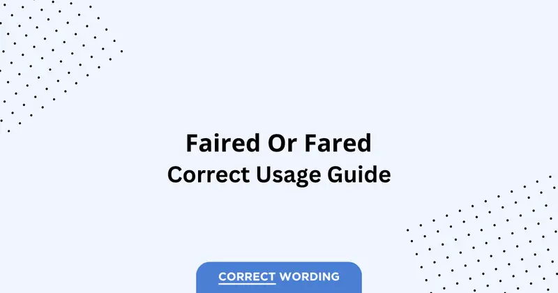 Faired vs. Fared - Which is Correct?
