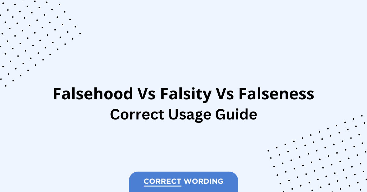 Falsehood vs. Falsity vs. Falseness - Which is Correct?