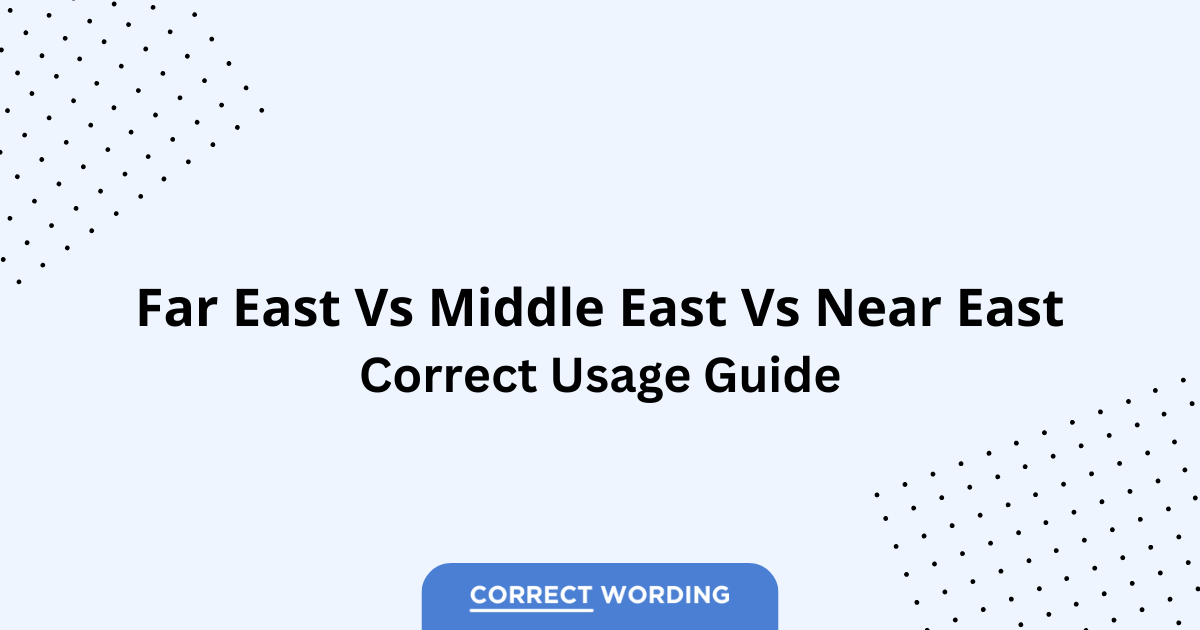Far East vs. Middle East vs. Near East - Which is Correct?