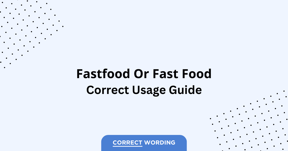 Fastfood vs. Fast Food - Which is Correct?