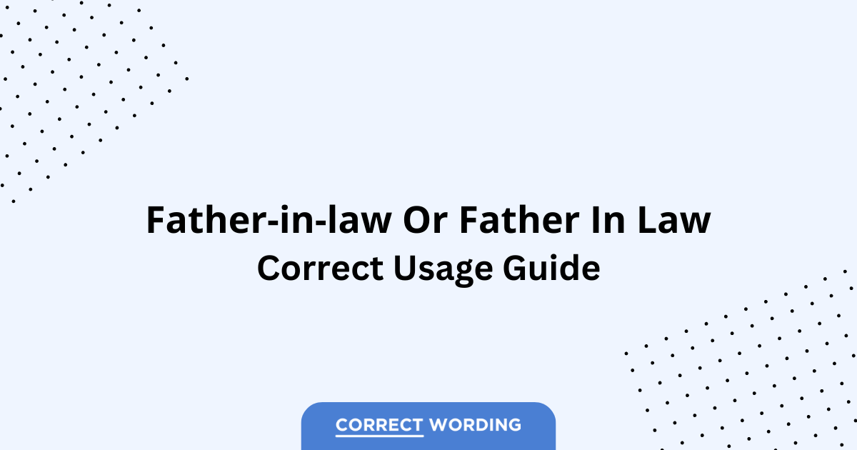 Father-in-law vs. Father in law – Which is Correct?