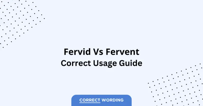 Fervid vs. Fervent - Which is Correct?