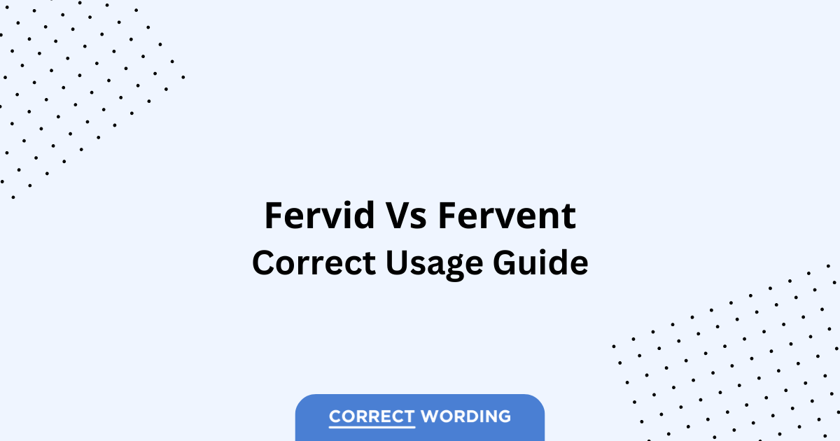 Fervid vs. Fervent - Which is Correct?