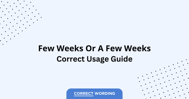 Few Weeks vs. A Few Weeks - Which is Correct?