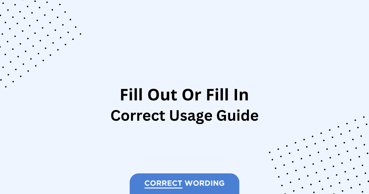Fill Out vs. Fill In – Which is Correct?