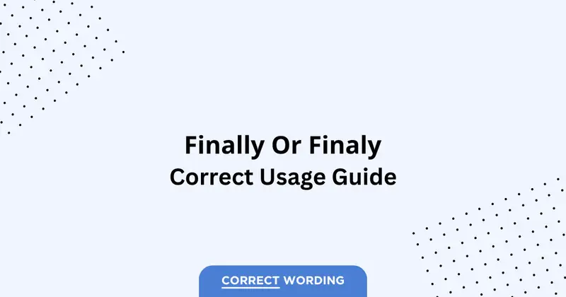 Finally vs. Finaly - Which is Correct?