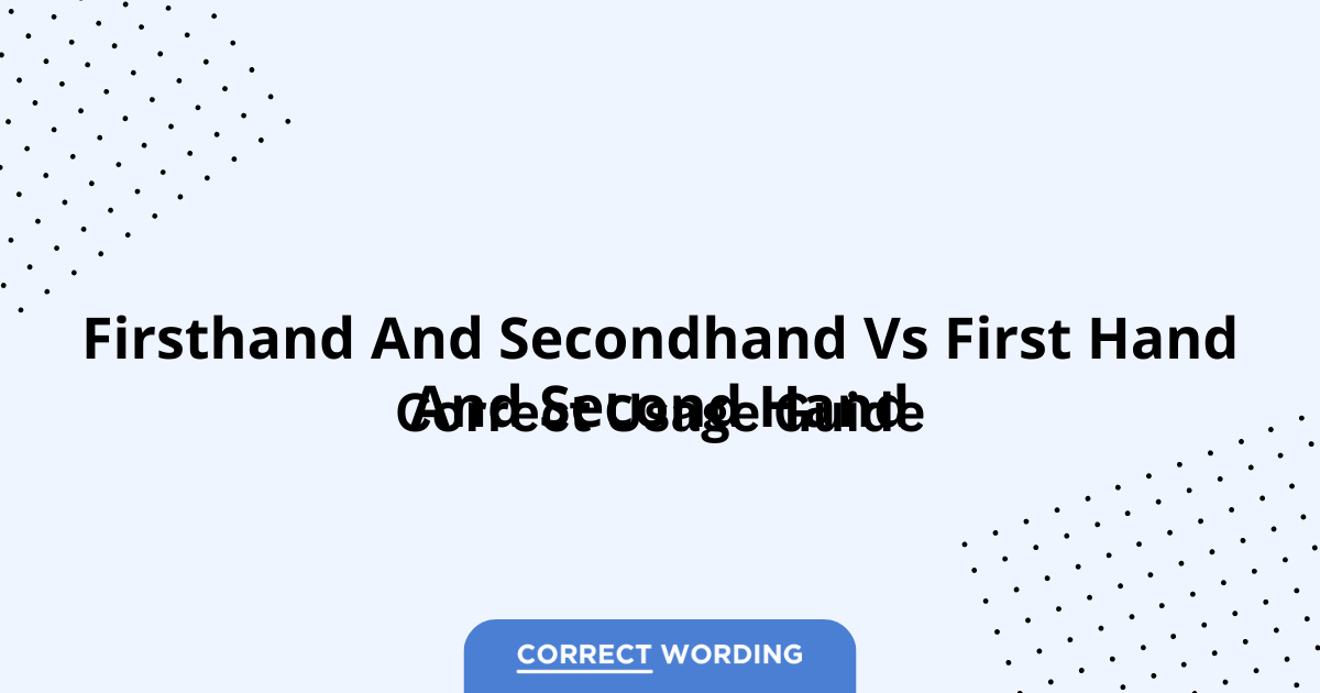 Firsthand and Secondhand vs. First Hand and Second Hand – Which is Correct?