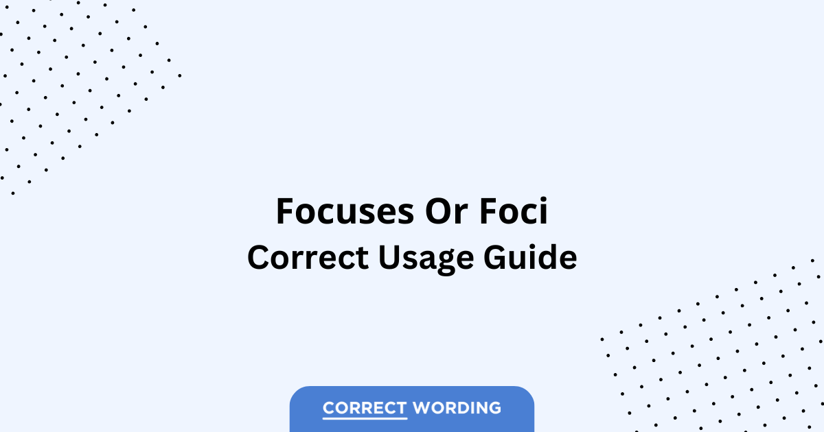 Focuses vs. Foci - Which is Correct?