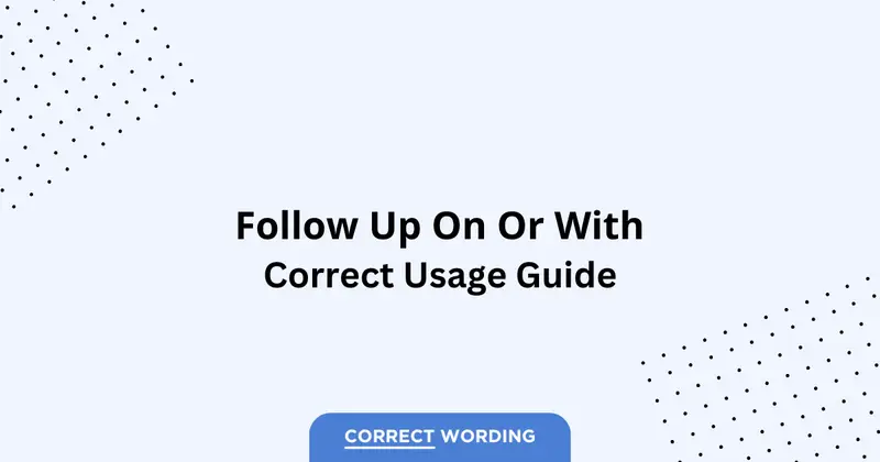 Follow Up On vs. Follow Up With - Which is Correct?