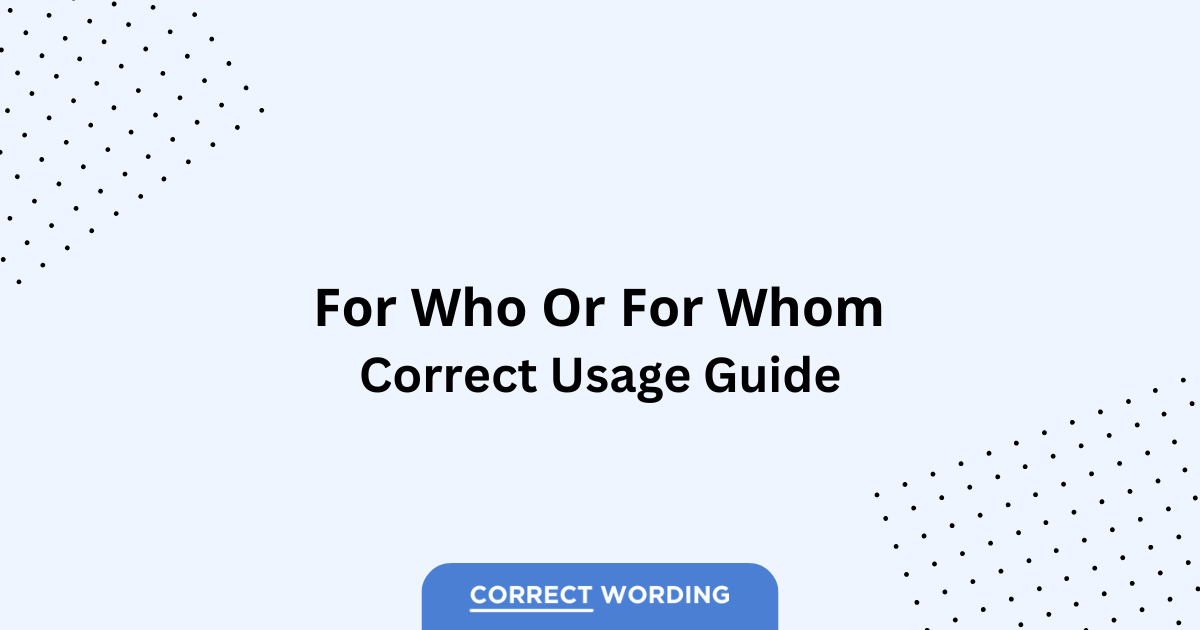 For Who vs. For Whom - Which is Correct?
