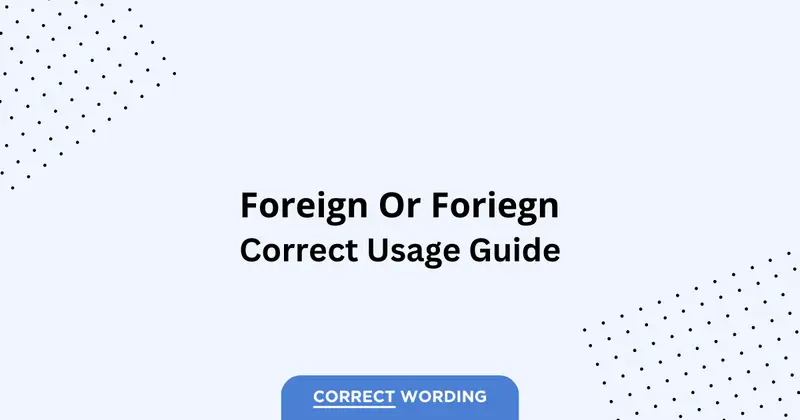 Foreign vs. Foriegn - Which is Correct?