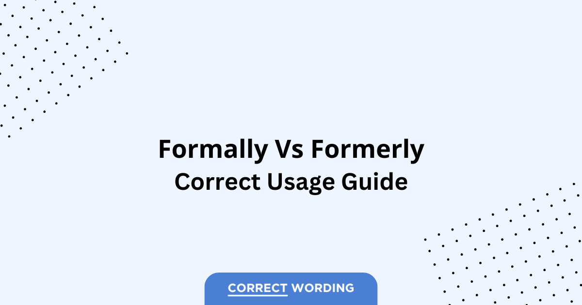 Formally vs. Formerly - Which is Correct?