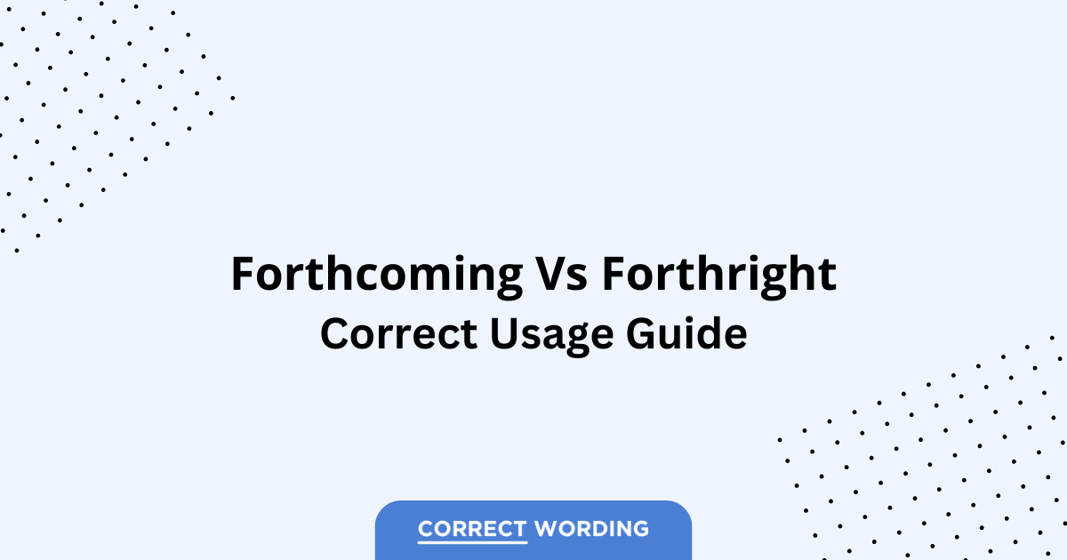 Forthcoming vs. Forthright - Which is Correct?