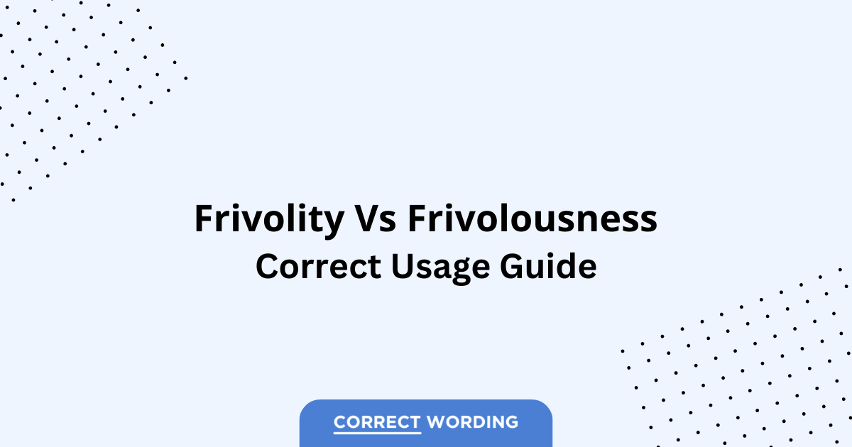 Frivolity vs. Frivolousness - Which is Correct?