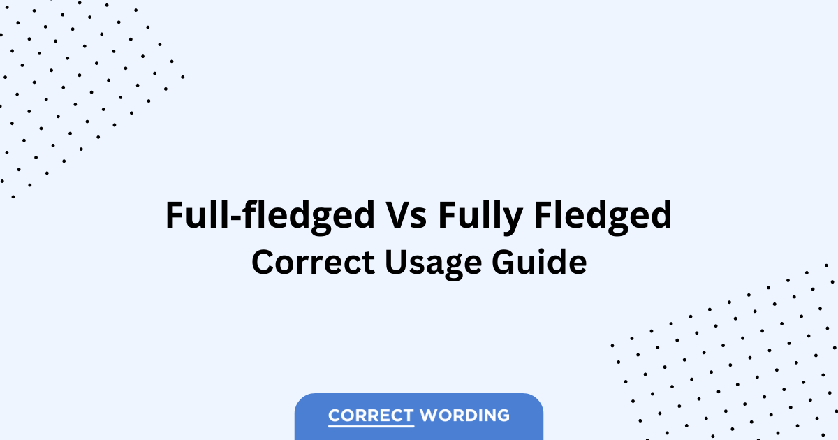 Full-fledged vs. Fully Fledged - Which is Correct?