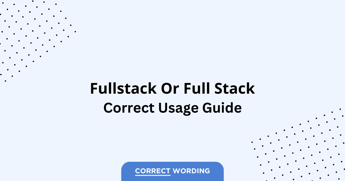 Full Stack vs. Fullstack – Which is Correct?