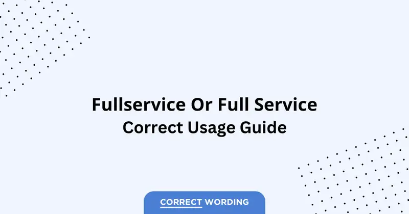 Fullservice vs. Full Service - Which is Correct?