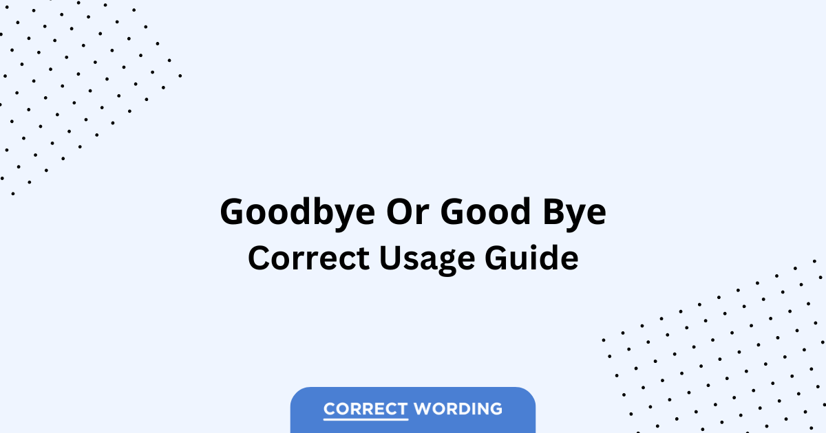 Goodbye vs. Good Bye - Which is Correct?
