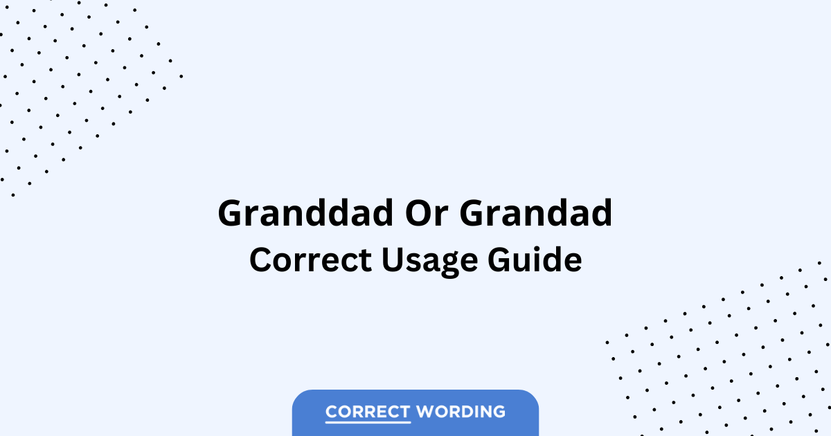 Granddad vs. Grandad - Which is Correct?