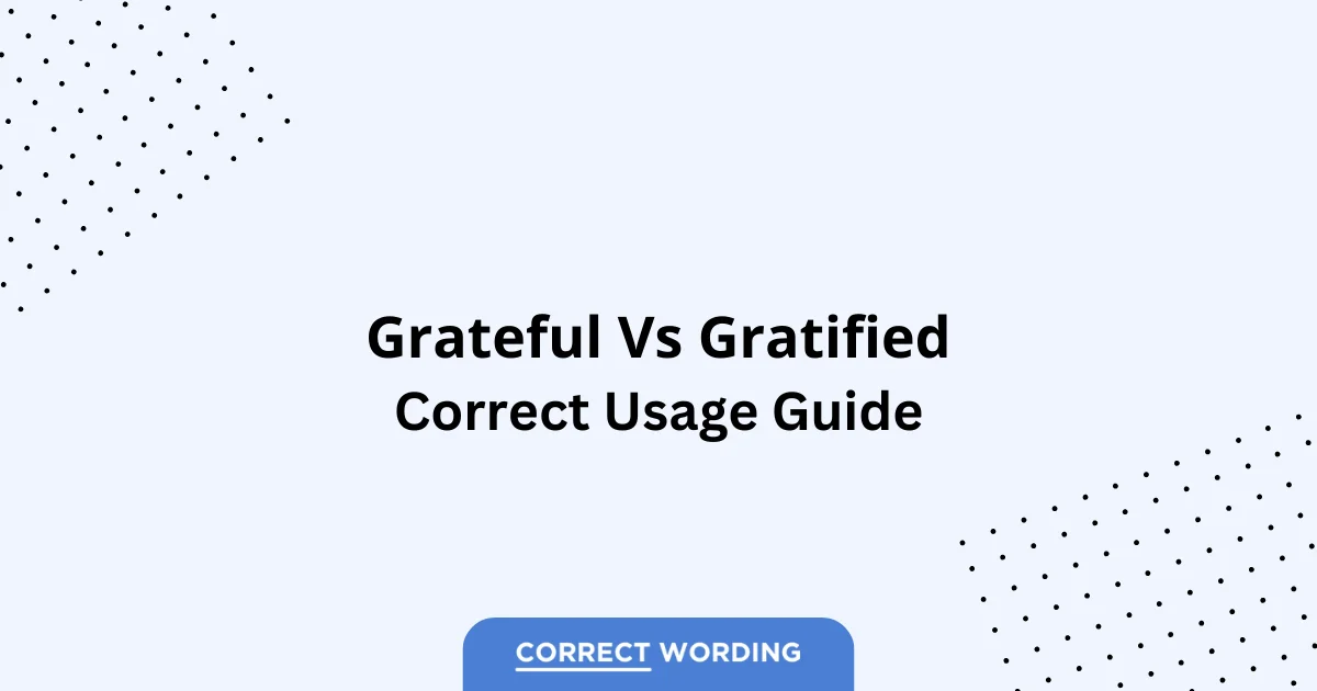 Grateful vs. Gratified - Which is Correct?